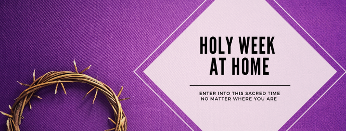 Holy Week at Home, as Told by Mary and Martha